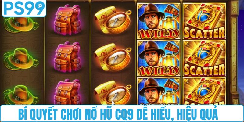 Bí quyết chơi nổ hũ CQ9 dễ hiểu, hiệu quả