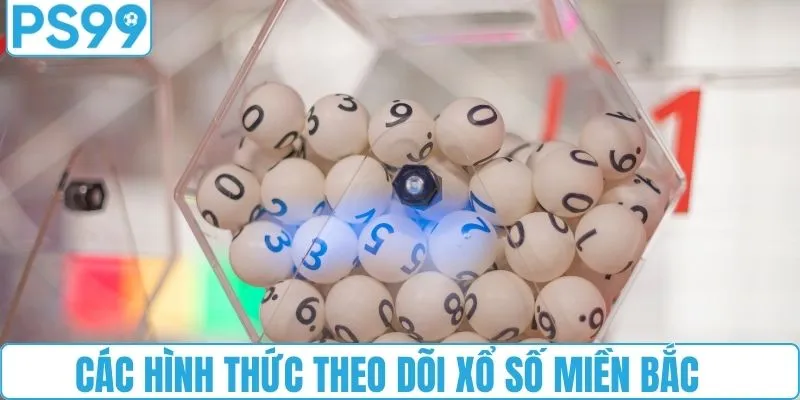 Các hình thức theo dõi xổ số miền bắc