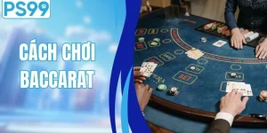 Cách Chơi Baccarat - Hướng Dẫn Từng Bước Cho Tân Thủ