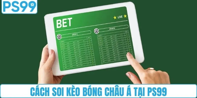 Cách soi kèo bóng châu Á tại PS99
