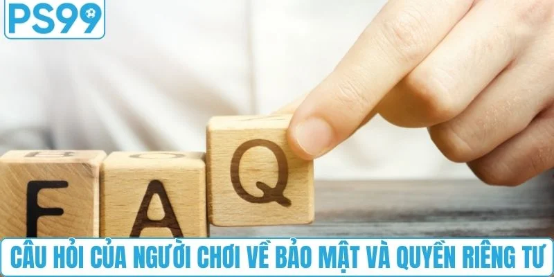 Câu hỏi của người chơi về bảo mật và quyền riêng tư