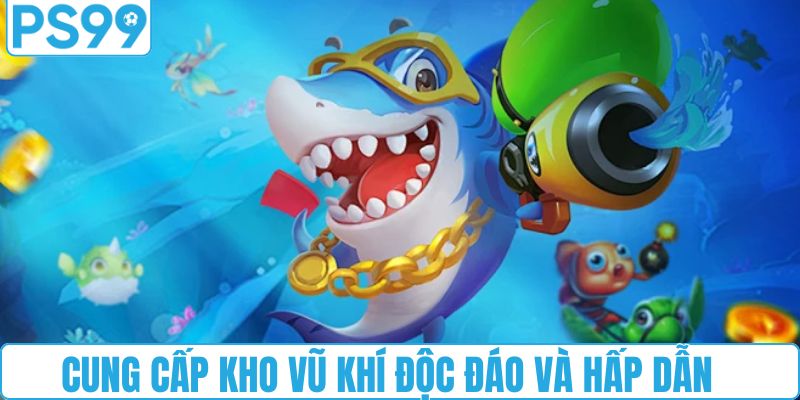 Cung cấp kho vũ khí độc đáo và hấp dẫn