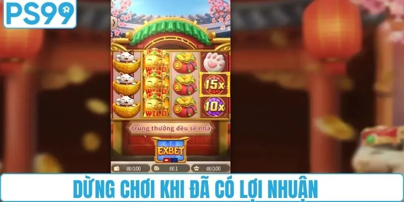 Dừng cuộc chơi khi đã có lợi nhuận