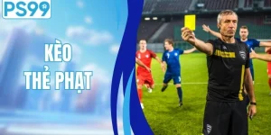 Kèo Thẻ Phạt - Chiến Lược Đặt Cược Hiệu Quả Tại Nhà Cái PS99
