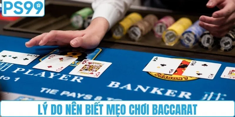 Lý do nên biết mẹo chơi baccarat