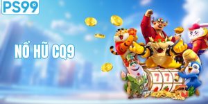 Nổ Hũ CQ9 - Hành Trình Đổi Đời Nhanh Chóng Cùng PS99