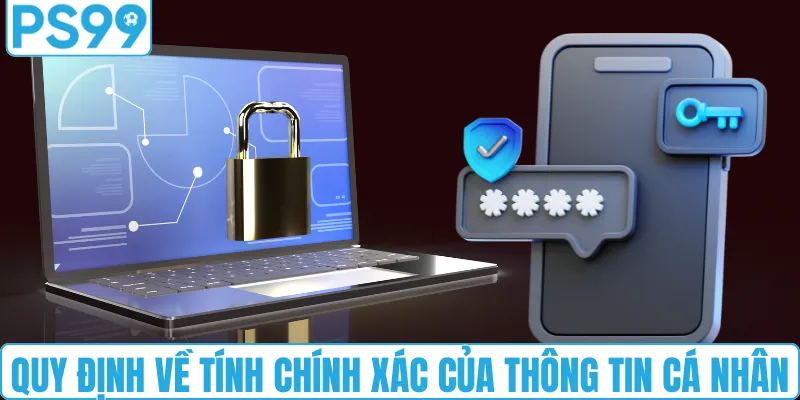 Quy định về tính chính xác của thông tin cá nhân tại PS99