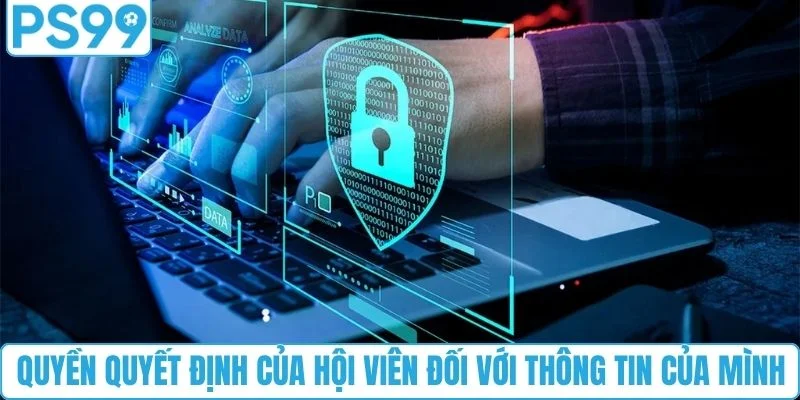 Quyền quyết định của hội viên đối với thông tin của mình