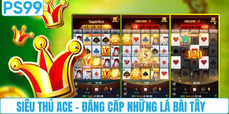 Siêu Thủ Ace: Đẳng cấp những lá bài tây