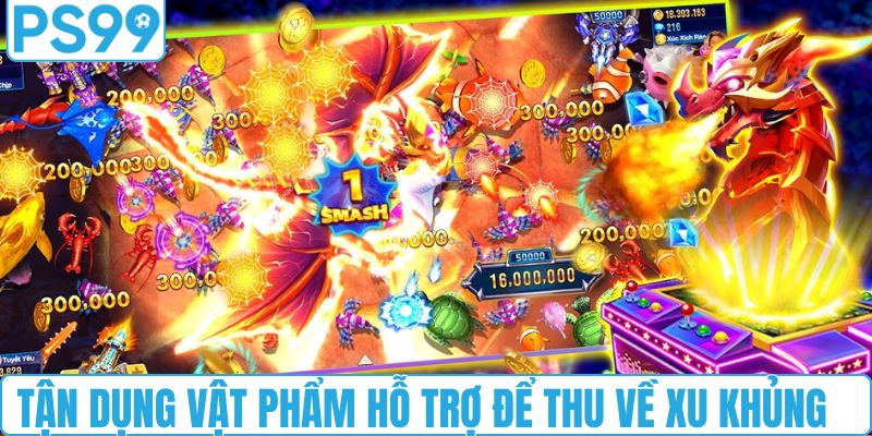 Tận dụng vật phẩm hỗ trợ để thu về xu khủng