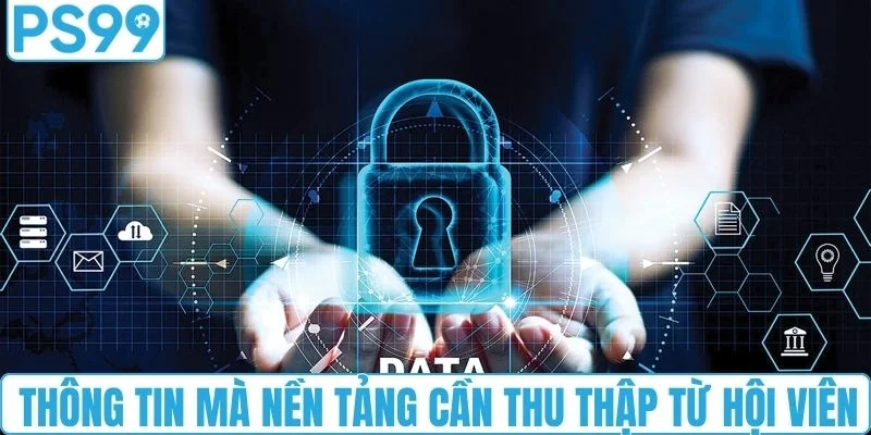 Thông tin mà nền tảng cần thu thập từ hội viên