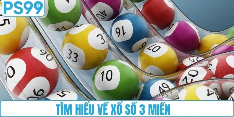 Tìm hiểu về xổ số 3 miền