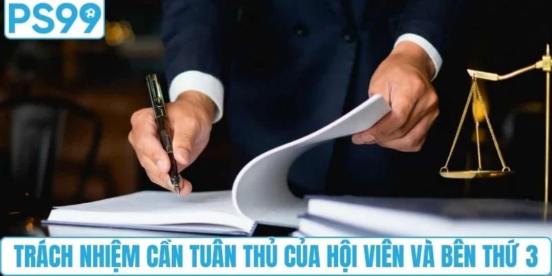 Trách nhiệm cần tuân thủ của hội viên và bên thứ 3